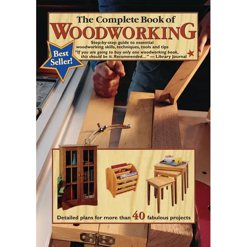 The Complete Book of Woodworking: Step-By-Step Guide to Essential Woodworking Skills, Techniques, Tools and Tips