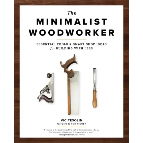The Minimalist Woodworker: Essential Tools and Smart Shop Ideas for Building with Less