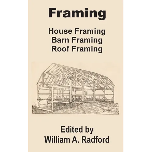 Framing: House Framing, Barn Framing, Roof Framing