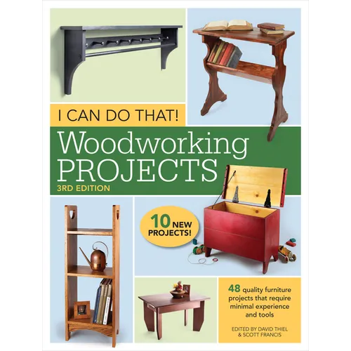 I Can Do That! Woodworking Projects: 48 Quality Furniture Projects That Require Minimal Experience and Tools - Paperback