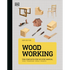 Woodworking: The Complete Step-By-Step Manual
