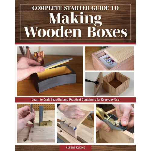 Complete Starter Guide to Making Wooden Boxes: Learn to Craft Beautiful and Practical Containers for Everyday Use