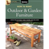 How to Make Outdoor & Garden Furniture: Instructions for Tables, Chairs, Planters, Trellises & More from the Experts at American Woodworker