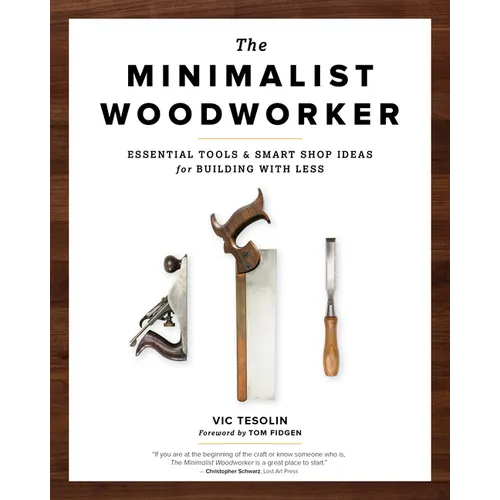 The Minimalist Woodworker: Essential Tools and Smart Shop Ideas for Building with Less
