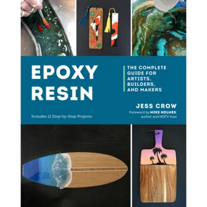 Epoxy Resin: The Complete Guide for Artists, Builders, and Makers