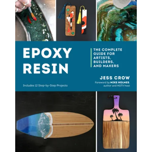 Epoxy Resin: The Complete Guide for Artists, Builders, and Makers - Paperback