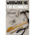 Woodworking for Beginners: The Complete Guide to Help You Create Easy Woodworking Projects. Adorn Your House with 51 D-I-Y Plans