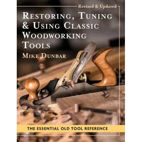 Restoring, Tuning &amp; Using Classic Woodworking Tools: Updated and Updated Edition