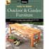 How to Make Outdoor & Garden Furniture: Instructions for Tables, Chairs, Planters, Trellises & More from the Experts at American Woodworker