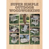 Super Simple Outdoor Woodworking: 15 Practical Weekend Projects