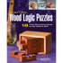 Crafting Wood Logic Puzzles: 18 Three-Dimensional Games for the Hands and Mind