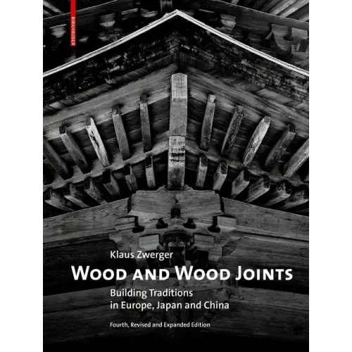 Wood and Wood Joints: Building Traditions of Europe, Japan and China