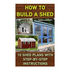 How To Build A Shed: 10 Shed Plans With Step-by-Step Instructions: (Woodworking Basics, DIY Shed, Woodworking Projects, Chicken Coop Plans,