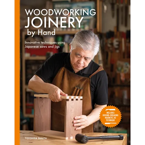 Woodworking Joinery by Hand: Innovative Techniques Using Japanese Saws and Jigs