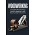 Woodworking: Complete Woodworking Guide for Beginner&