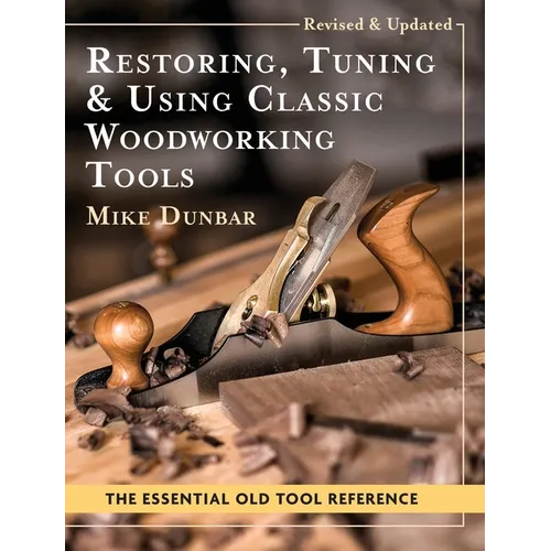 Restoring, Tuning &amp; Using Classic Woodworking Tools: Updated and Updated Edition