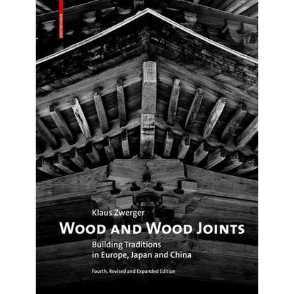 Wood and Wood Joints: Building Traditions of Europe, Japan and China