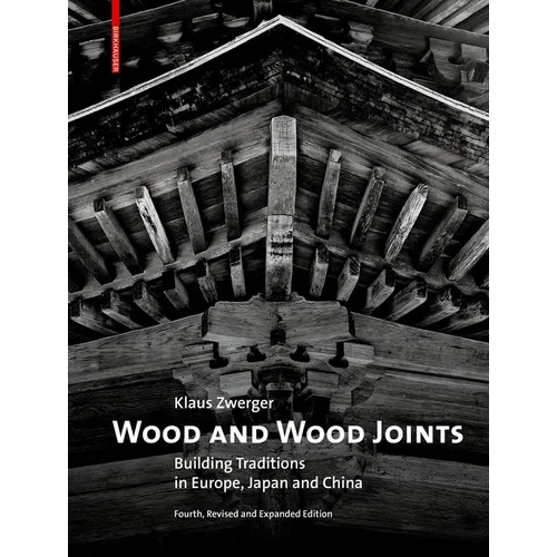 Wood and Wood Joints: Building Traditions of Europe, Japan and China - Hardcover