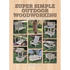 Super Simple Outdoor Woodworking: 15 Practical Weekend Projects